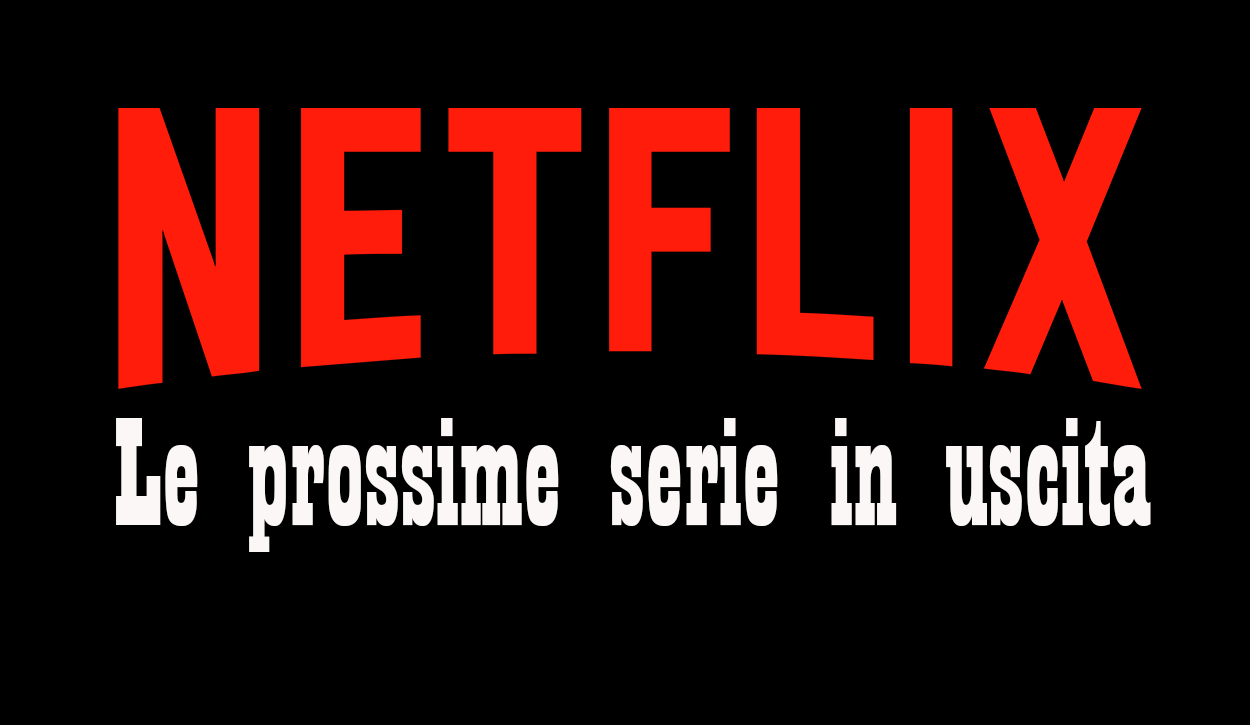 Prossime serie in uscita su Netflix